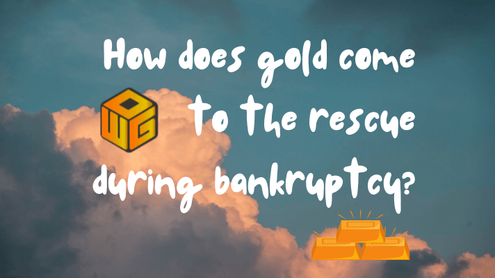 How does gold come to the rescue during bankruptcy