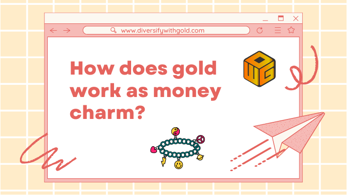 How does gold work as money charm