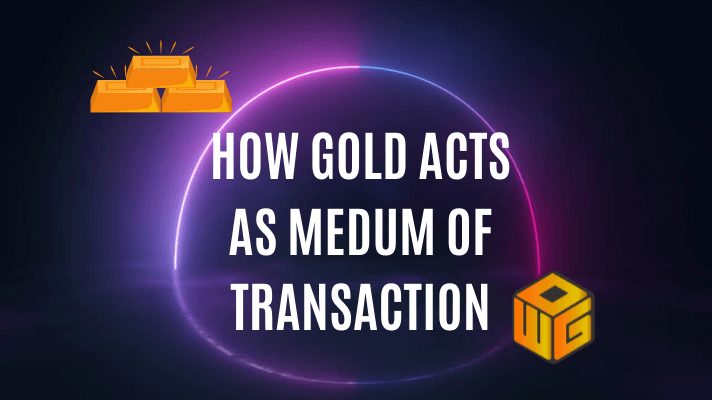 how gold acts as medium of transaction