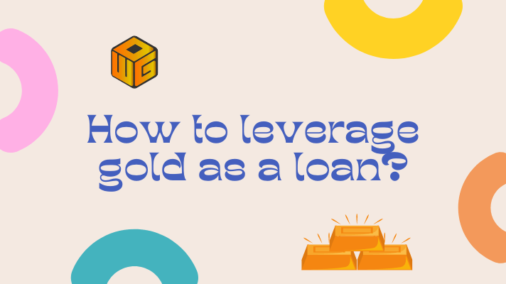 how to leverage gold as a loan