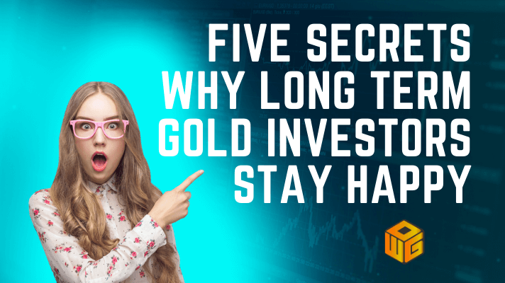 Five secrets why long term gold investors stay happy