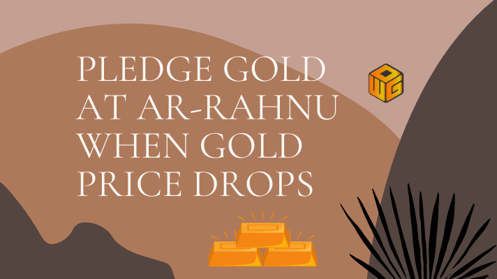 Pledge gold at Ar-Rahnu when gold price drops