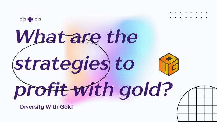 What are the strategies to profit with gold