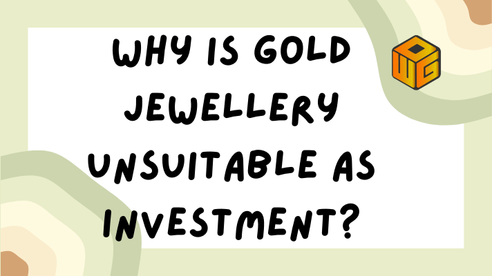 Why is gold jewellery unsuitable as investment