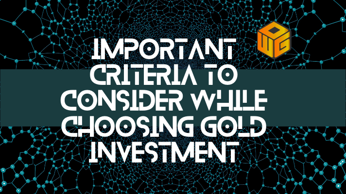 important criteria to consider while choosing gold investment
