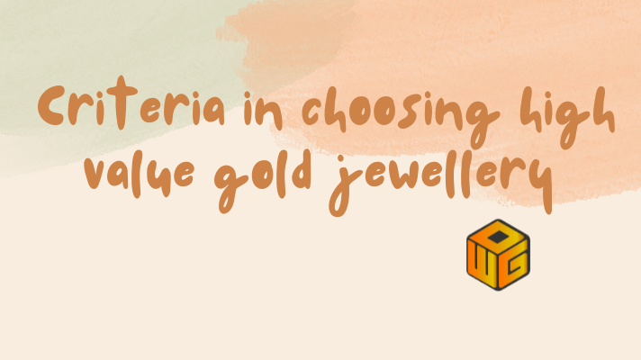 Criteria in choosing high-value gold jewellery