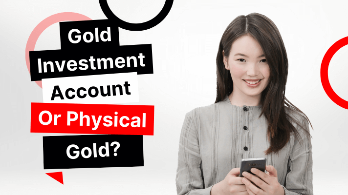 Gold investment account or physical gold