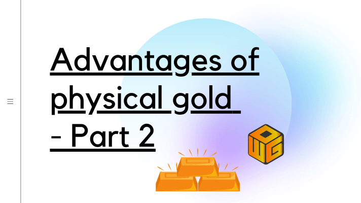advantages of physical gold - Part 2