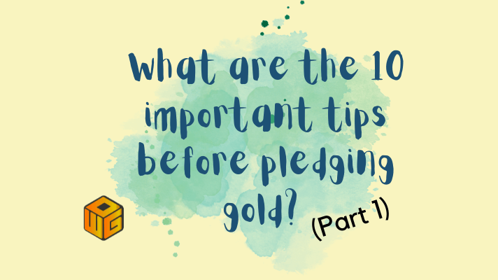 What are the 10 important tips before pledging gold (Part 1)